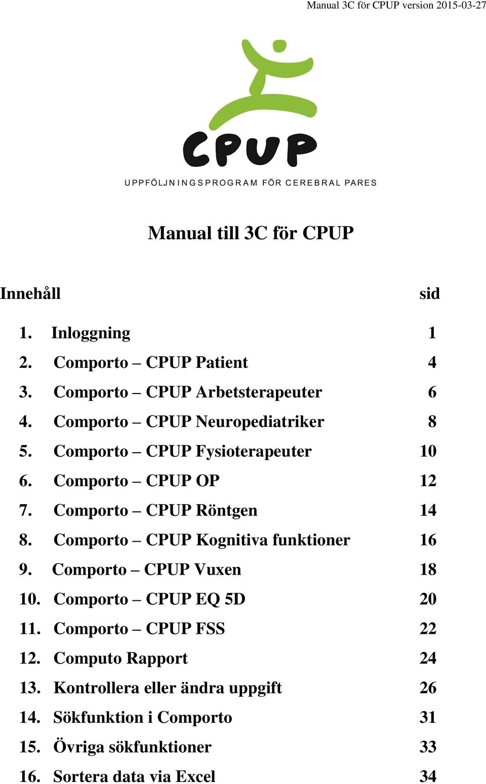 Comporto CPUP Röntgen 14 8. Comporto CPUP Kognitiva funktioner 16 9. Comporto CPUP Vuxen 18 10. Comporto CPUP EQ 5D 20 11.