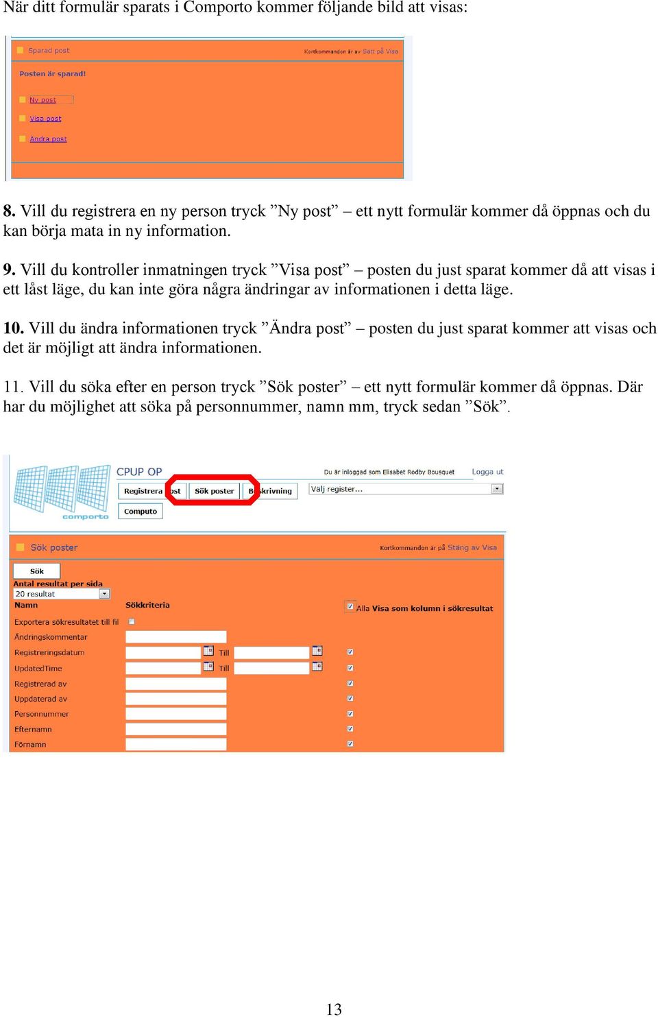 Vill du kontroller inmatningen tryck Visa post posten du just sparat kommer då att visas i ett låst läge, du kan inte göra några ändringar av informationen i detta