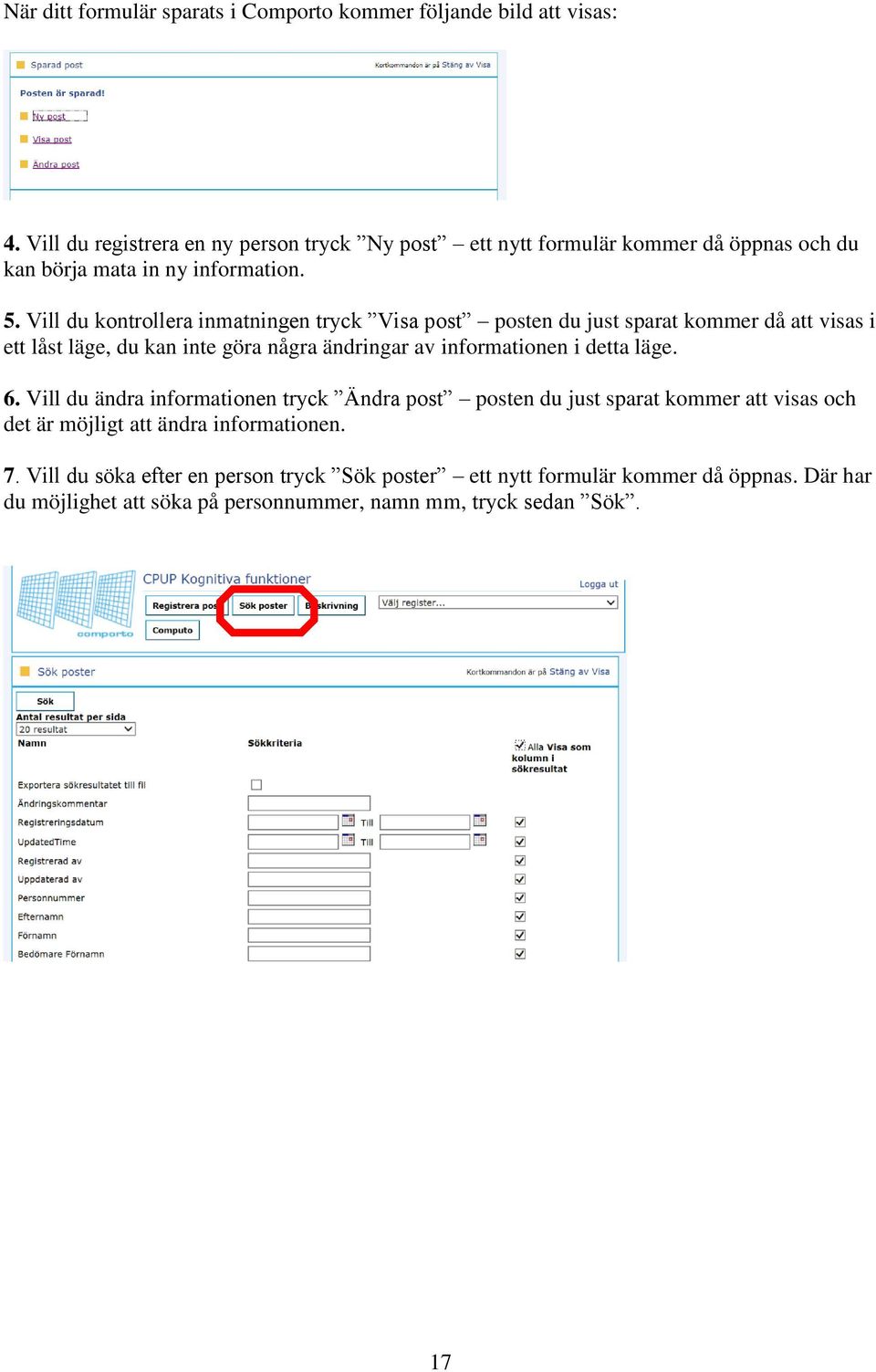 Vill du kontrollera inmatningen tryck Visa post posten du just sparat kommer då att visas i ett låst läge, du kan inte göra några ändringar av informationen i detta