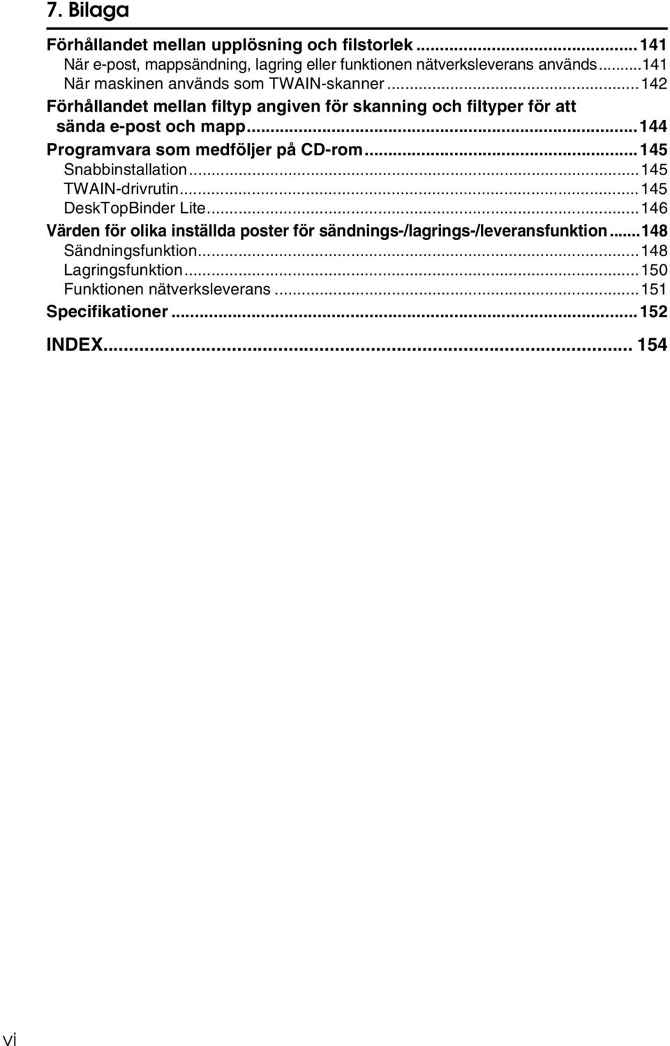..144 Programvara som medföljer på CD-rom...145 Snabbinstallation...145 TWAIN-drivrutin...145 DeskTopBinder Lite.