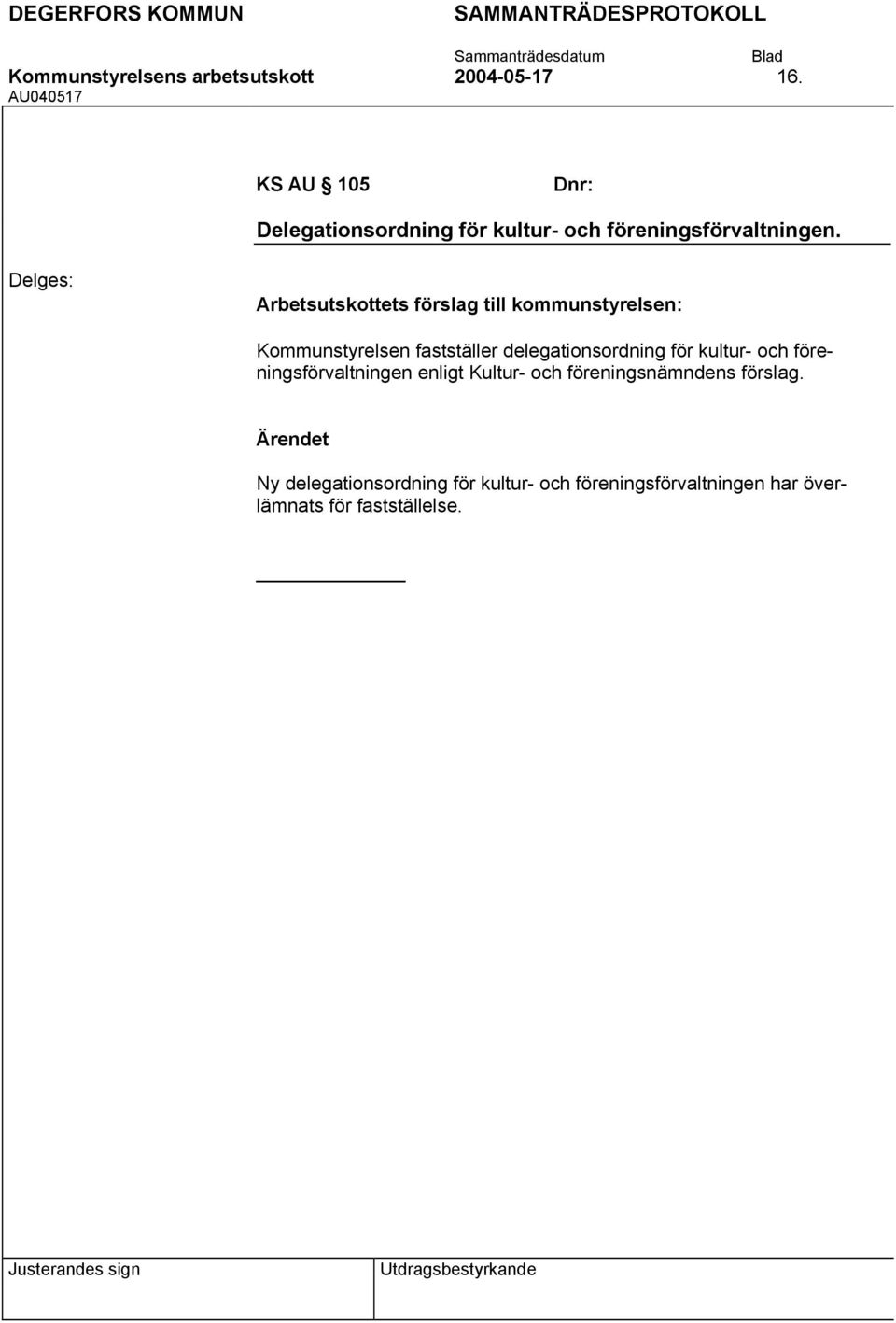 Arbetsutskottets förslag till kommunstyrelsen: Kommunstyrelsen fastställer delegationsordning för