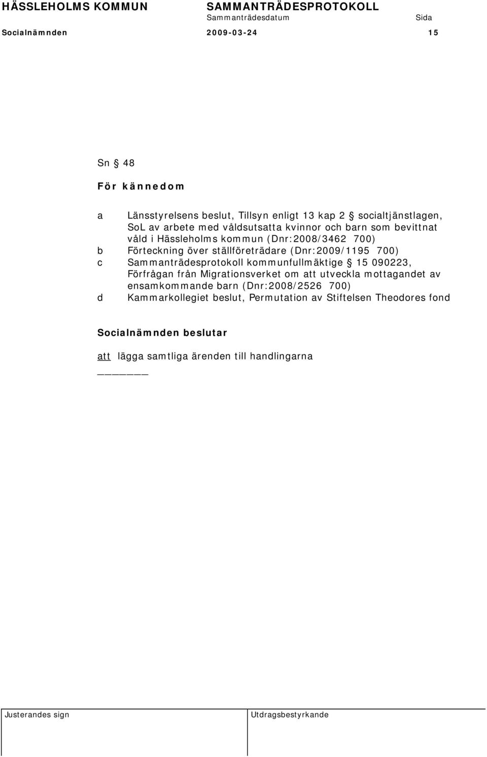 (Dnr:2009/1195 700) c Sammanträdesprotokoll kommunfullmäktige 15 090223, Förfrågan från Migrationsverket om att utveckla mottagandet av