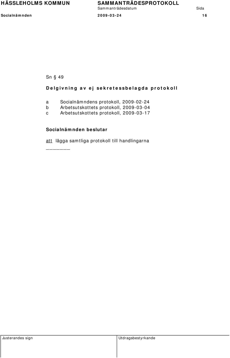 2009-02-24 b Arbetsutskottets protokoll, 2009-03-04 c