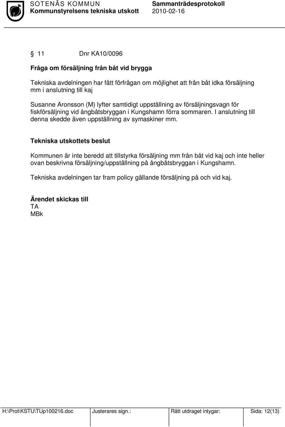I anslutning till denna skedde även uppställning av symaskiner mm.