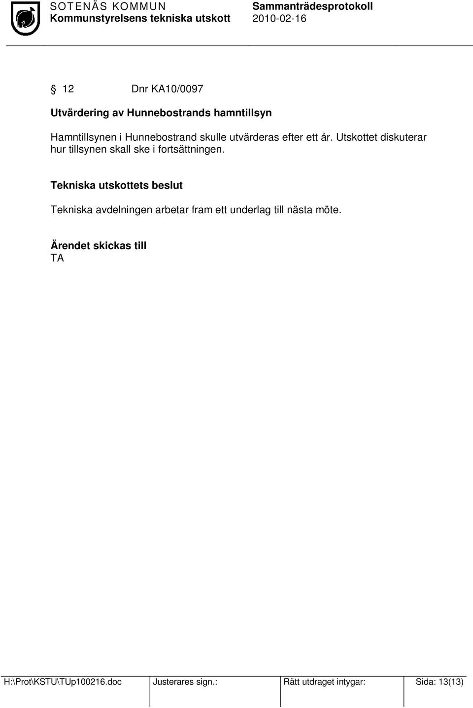 Utskottet diskuterar hur tillsynen skall ske i fortsättningen.
