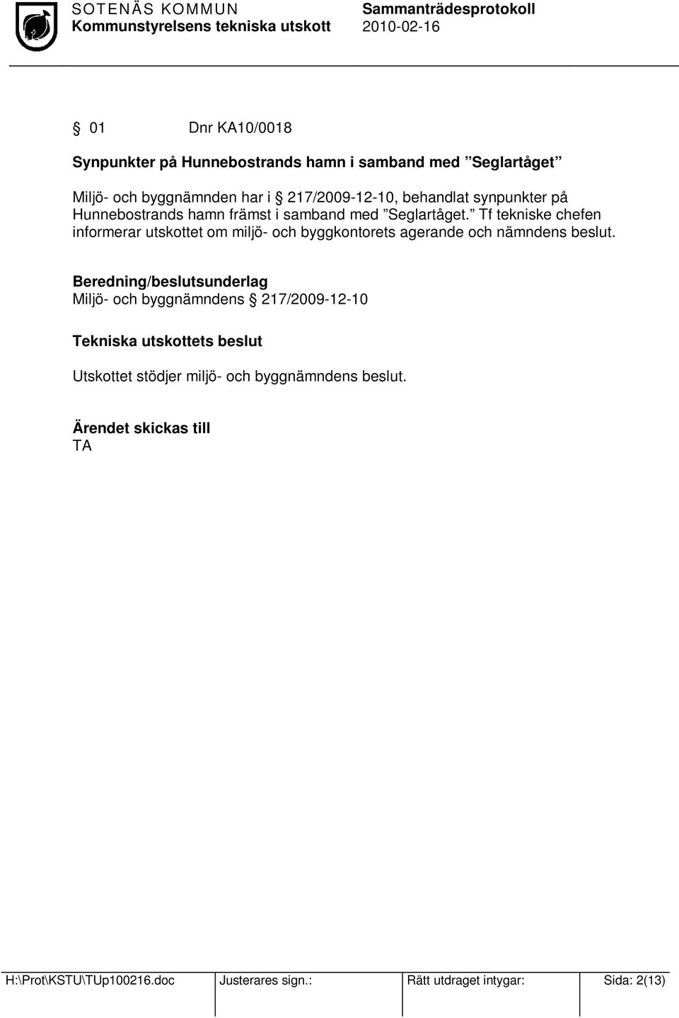 Tf tekniske chefen informerar utskottet om miljö- och byggkontorets agerande och nämndens beslut.