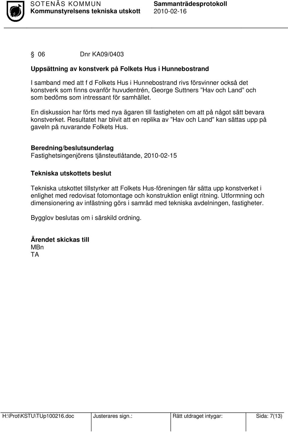 Resultatet har blivit att en replika av Hav och Land kan sättas upp på gaveln på nuvarande Folkets Hus.
