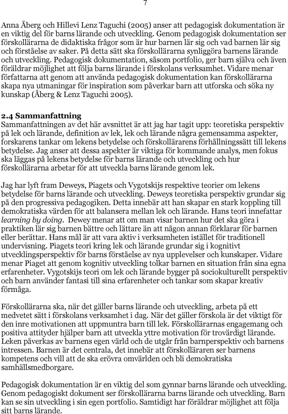 På detta sätt ska förskollärarna synliggöra barnens lärande och utveckling.
