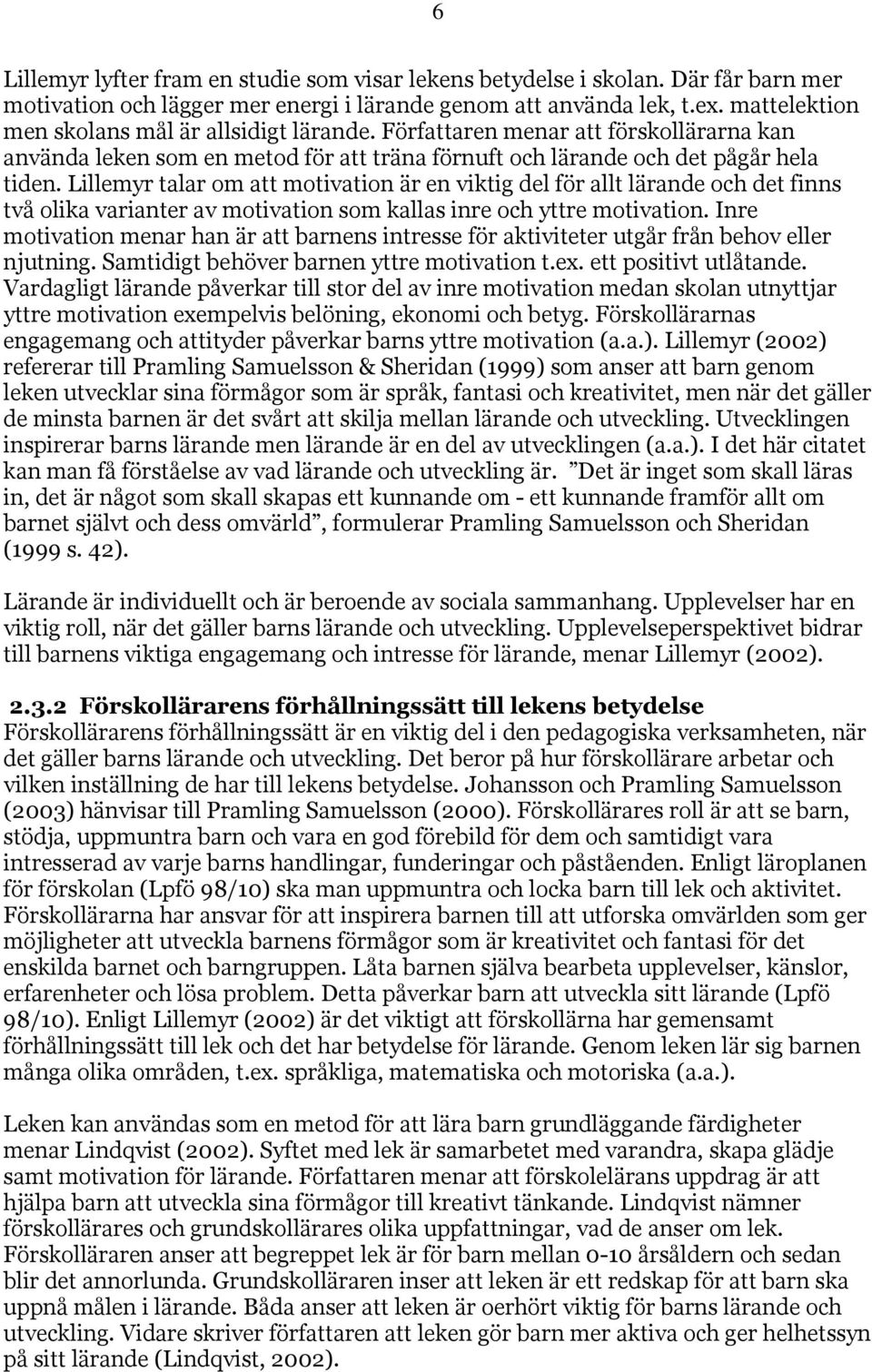 Lillemyr talar om att motivation är en viktig del för allt lärande och det finns två olika varianter av motivation som kallas inre och yttre motivation.