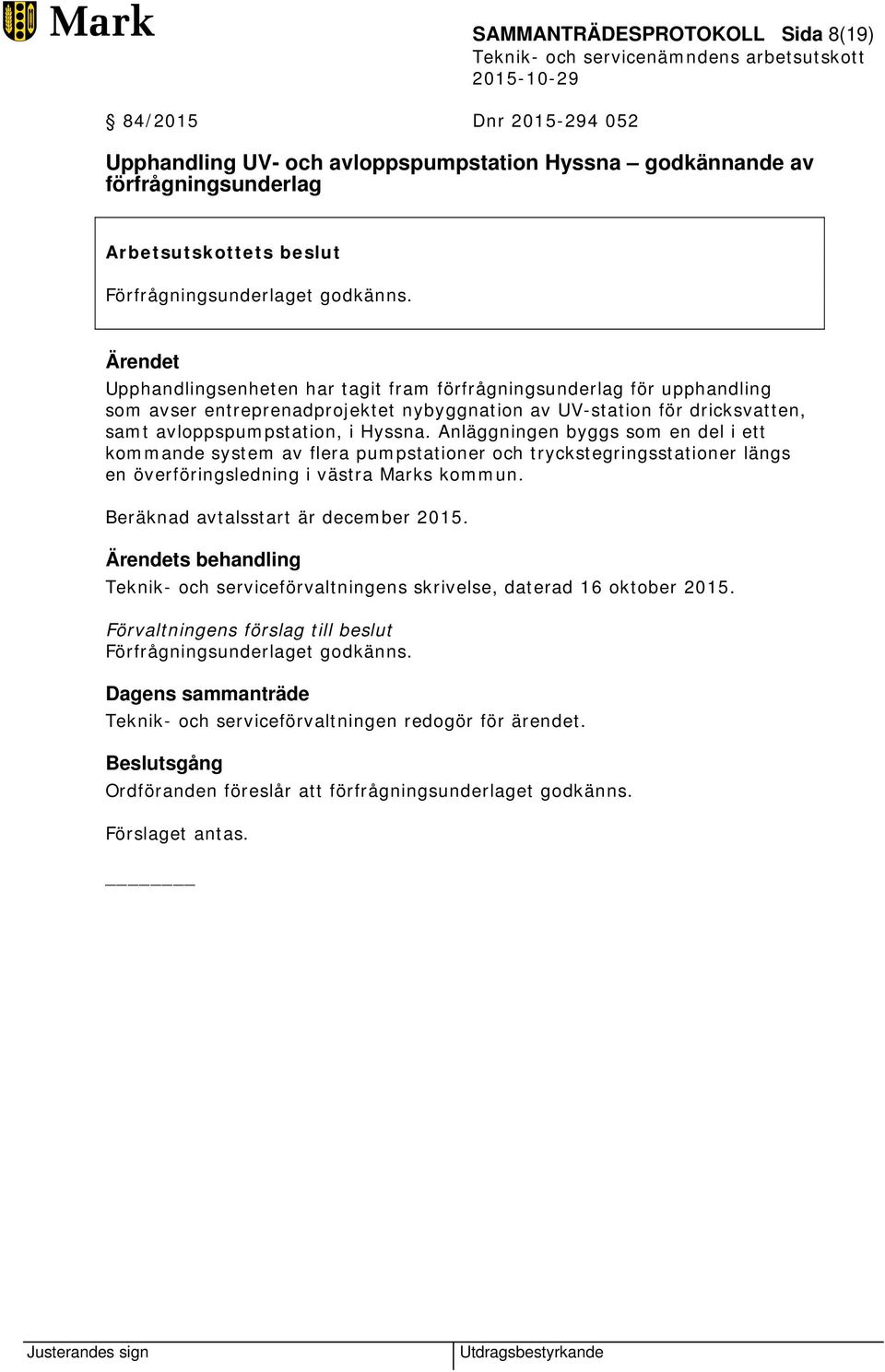 Anläggningen byggs som en del i ett kommande system av flera pumpstationer och tryckstegringsstationer längs en överföringsledning i västra Marks kommun. Beräknad avtalsstart är december 2015.