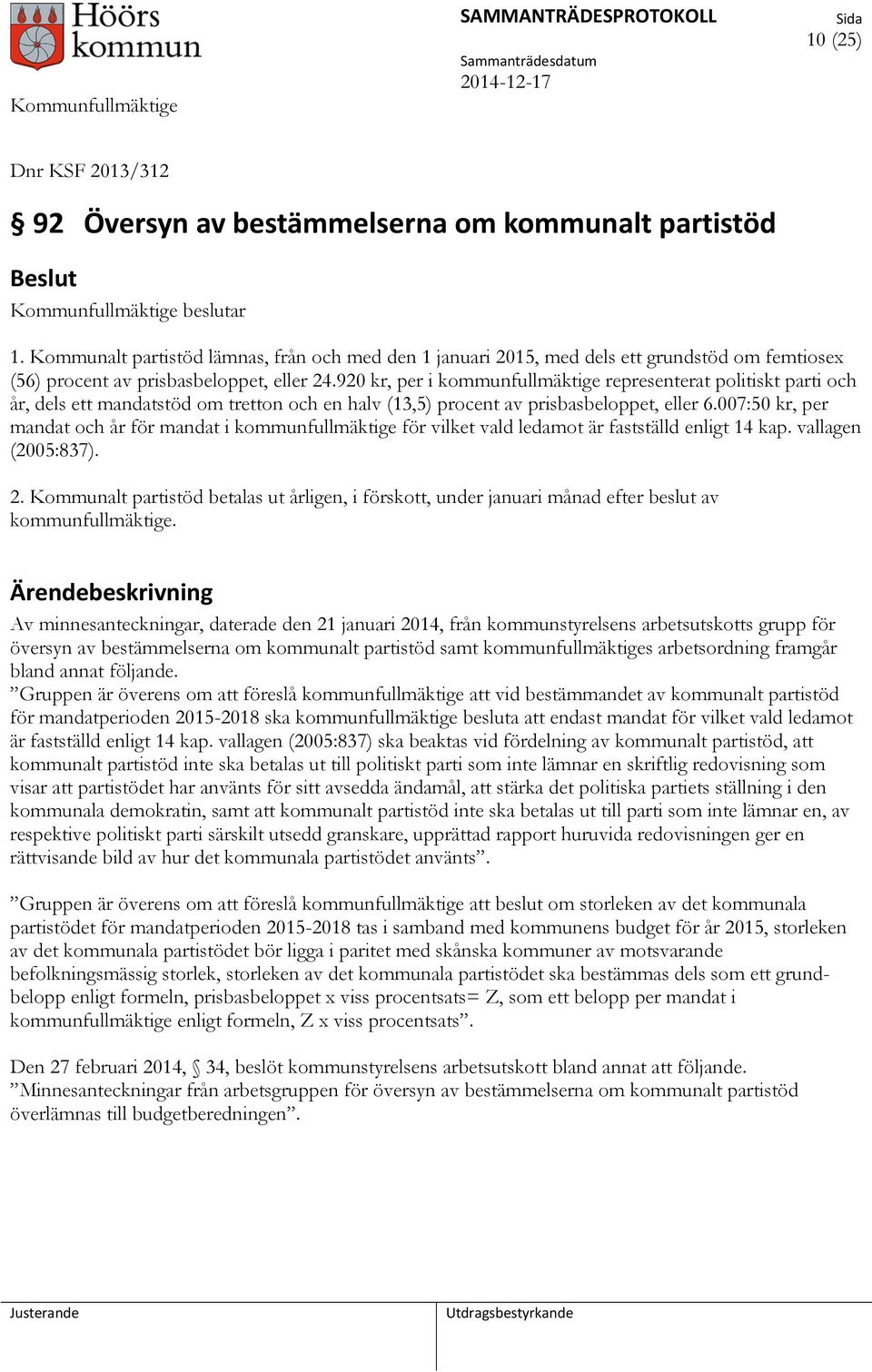 920 kr, per i kommunfullmäktige representerat politiskt parti och år, dels ett mandatstöd om tretton och en halv (13,5) procent av prisbasbeloppet, eller 6.