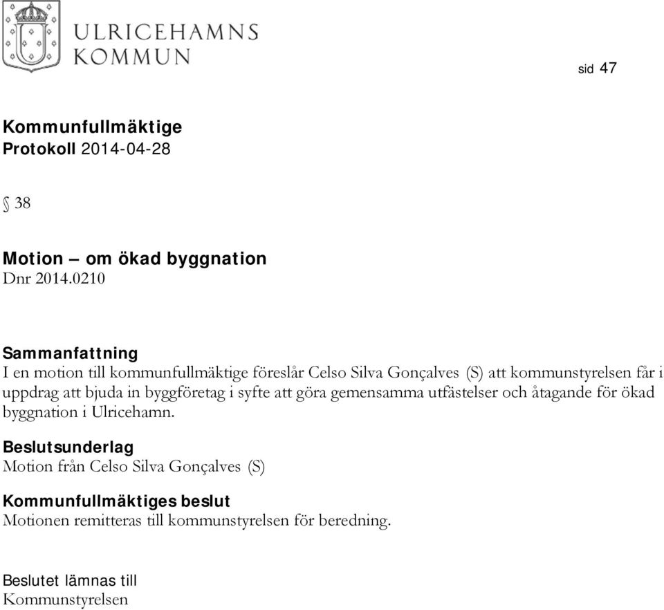får i uppdrag att bjuda in byggföretag i syfte att göra gemensamma utfästelser och åtagande för