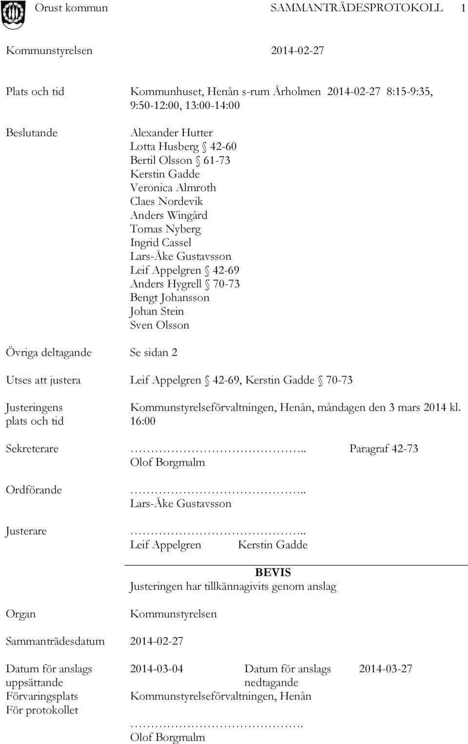 justera Leif Appelgren 42-69, Kerstin Gadde 70-73 Justeringens plats och tid Kommunstyrelseförvaltningen, Henån, måndagen den 3 mars 2014 kl. 16:00 Sekreterare.