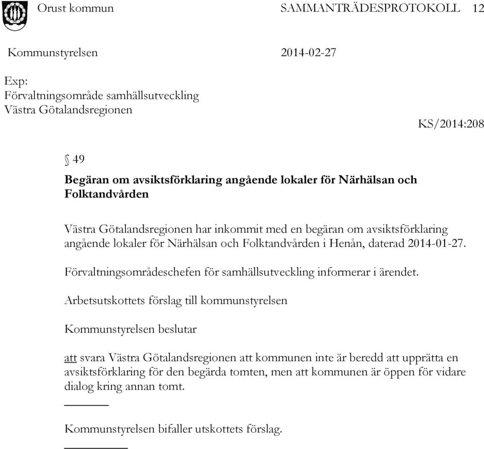 Förvaltningsområdeschefen för samhällsutveckling informerar i ärendet.