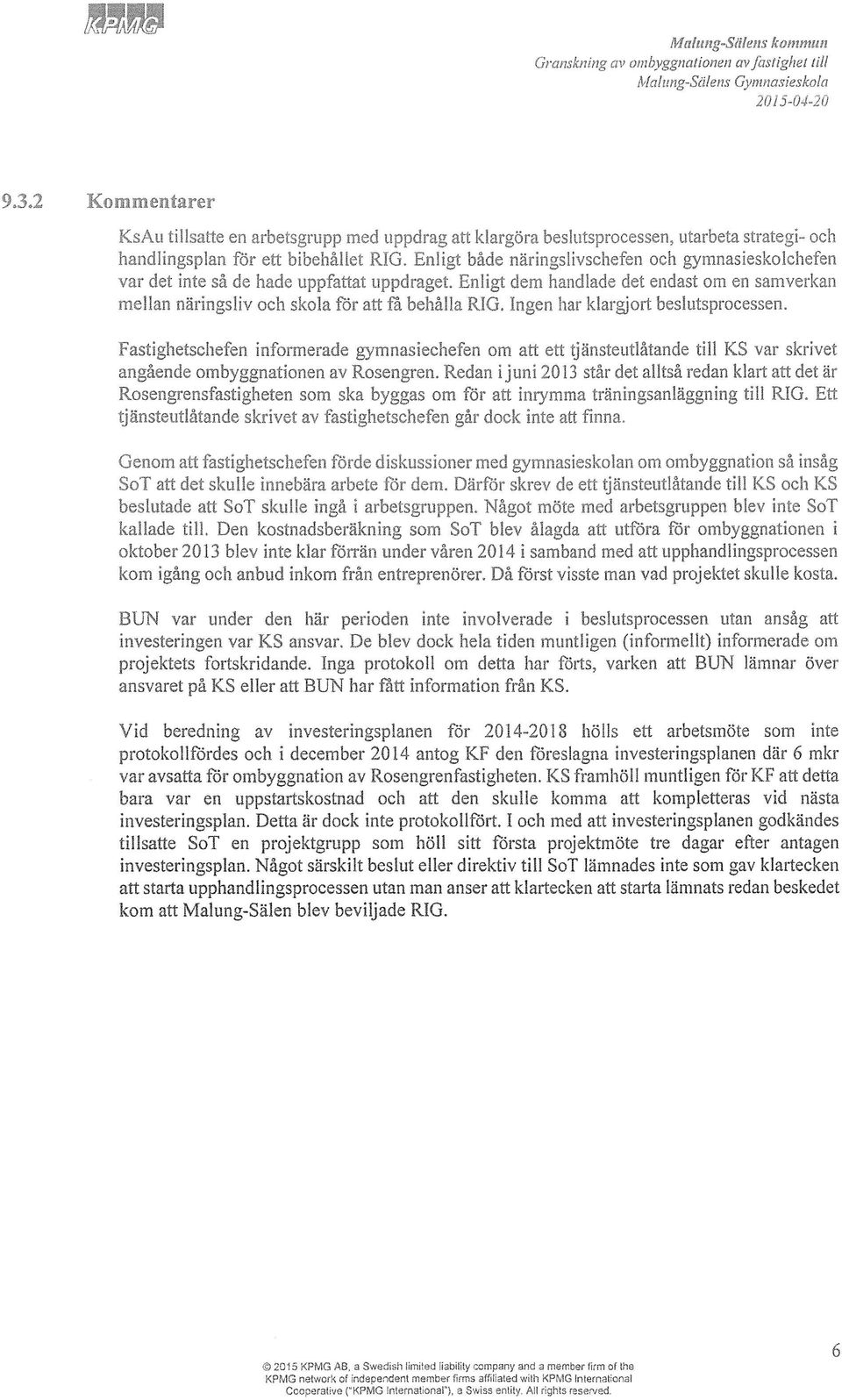 Enligt både näringslivschefen och gymnasieskolchefen var del inte så de hade uppfattat uppdraget, Enligt dem handlade det endast om en samverkan mellan näringsliv och skola för att få behålla RIG,