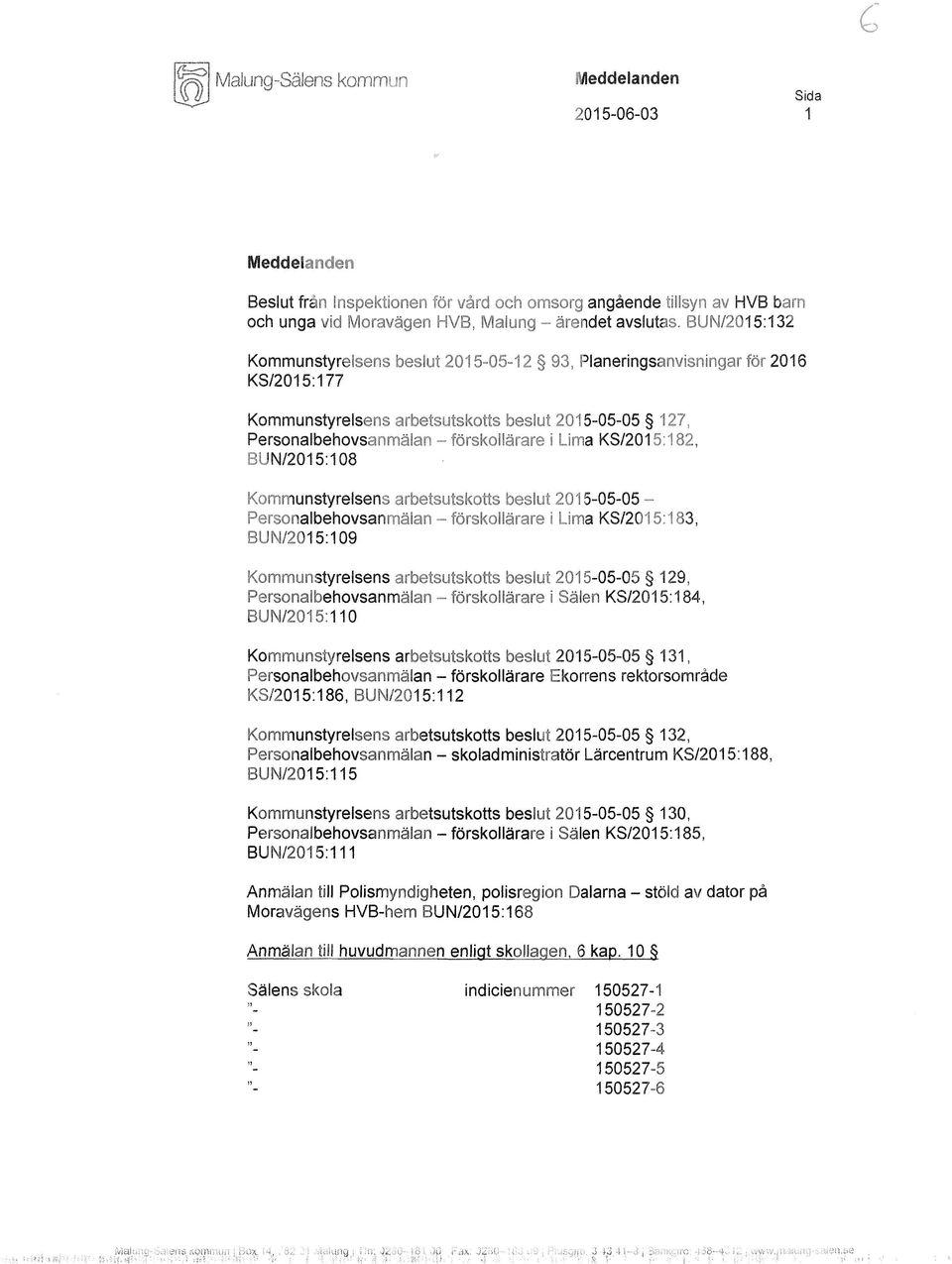 KS/2015:182, GUN/2015:108 Kommunstyrelsens arbetsutskotts beslut 2015-05-05 - Personalbehovsanmälan - förskollärare i Lima KS/2015:183, BUN/2015:109 Kommunstyrelsens arbetsutskotts beslut 2015-05-05