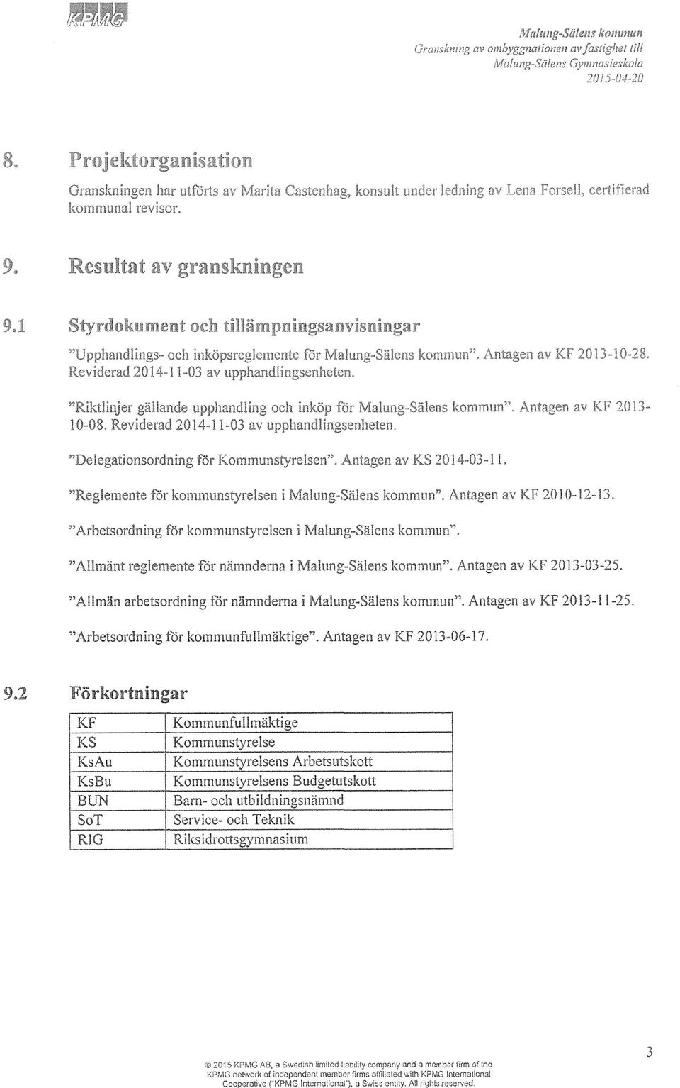 1 Styrdokument och tillämpningsanvisningar "Upphandlings- och Inköpsreglemente för Malung-Sälens kommun". Antagen av KF 2013-10-28, Reviderad 2014-11-03 av upphandlingsenheten.