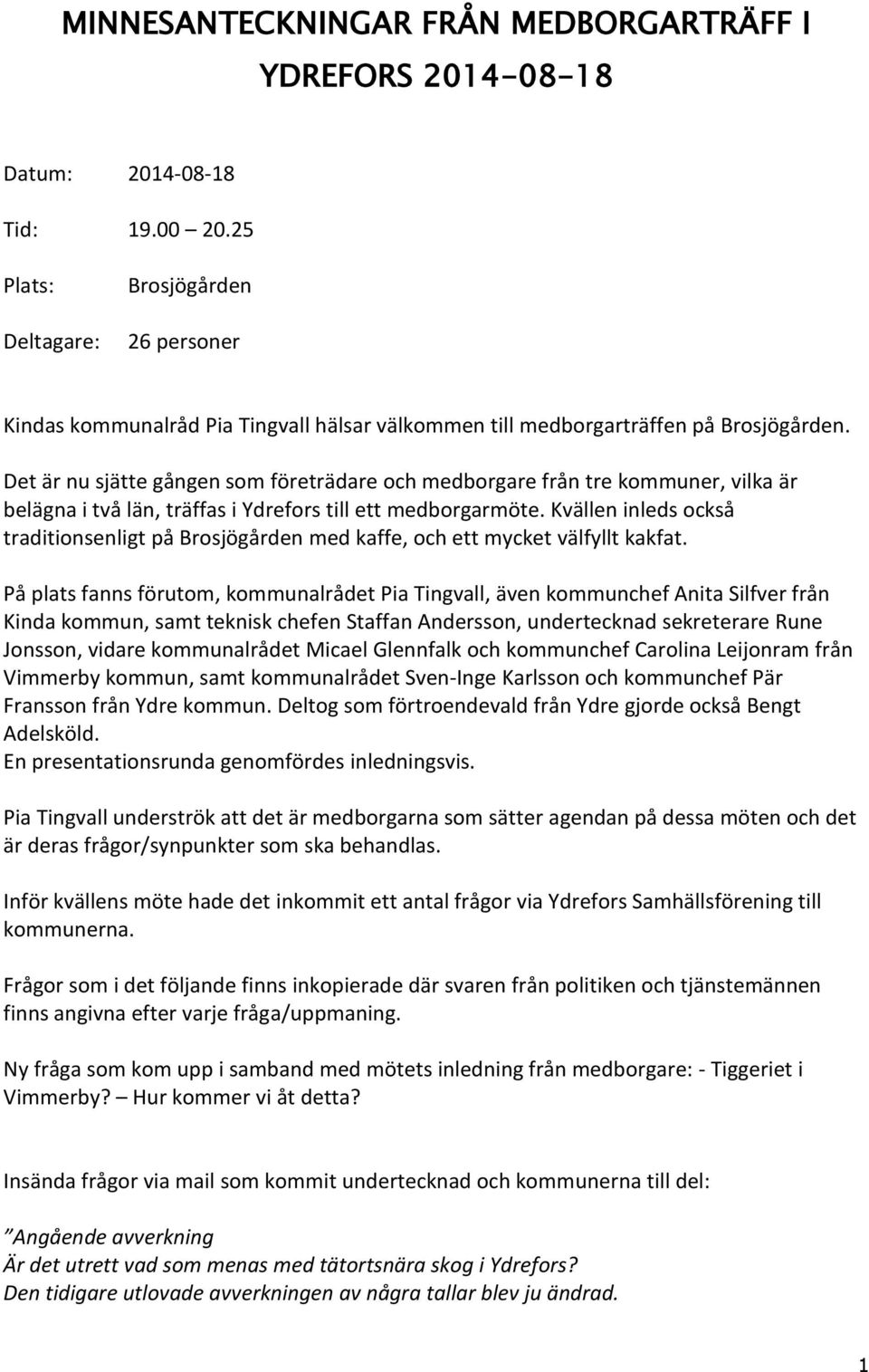 Det är nu sjätte gången som företrädare och medborgare från tre kommuner, vilka är belägna i två län, träffas i Ydrefors till ett medborgarmöte.
