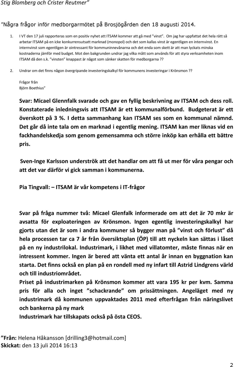 En internvinst som egentligen är ointressant för kommuninnevånarna och det enda som skett är att man lyckats minska kostnaderna jämför med budget.