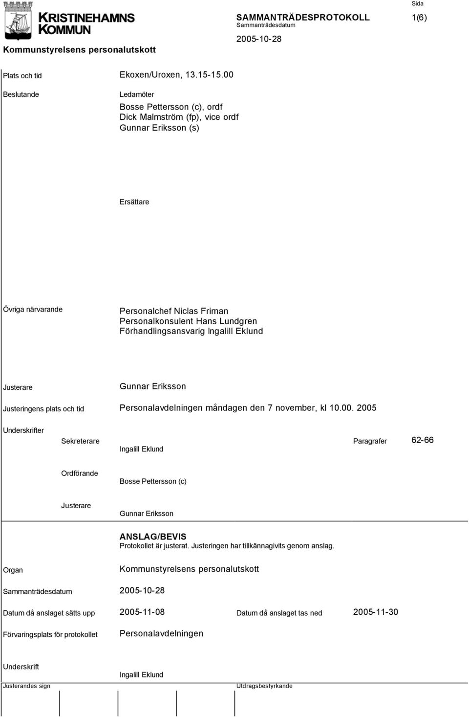 Förhandlingsansvarig Ingalill Eklund Justerare Gunnar Eriksson Justeringens plats och tid Personalavdelningen måndagen den 7 november, kl 10.00.