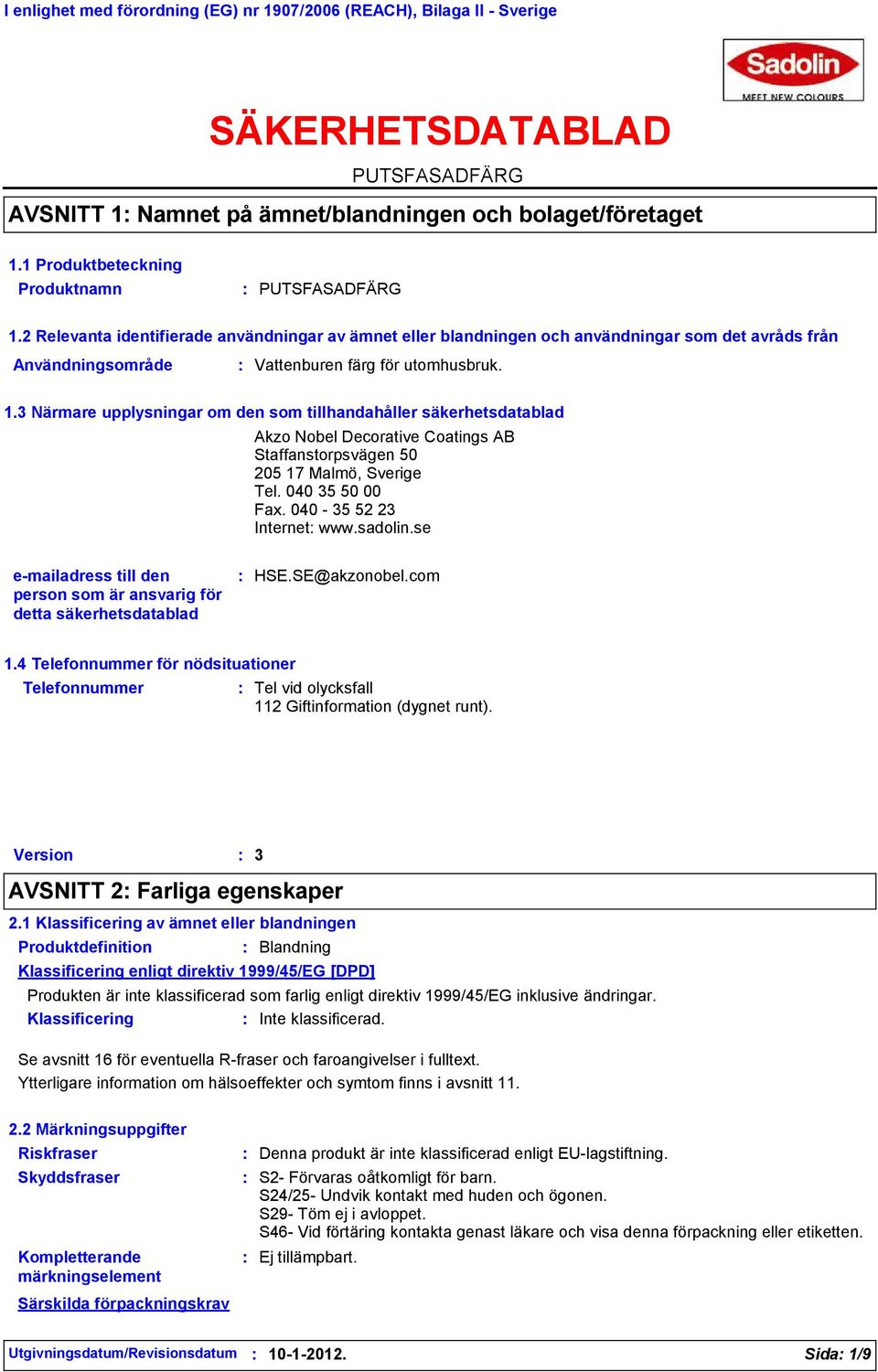 2 Relevanta identifierade användningar av ämnet eller blandningen och användningar som det avråds från Användningsområde Vattenburen färg för utomhusbruk. 1.