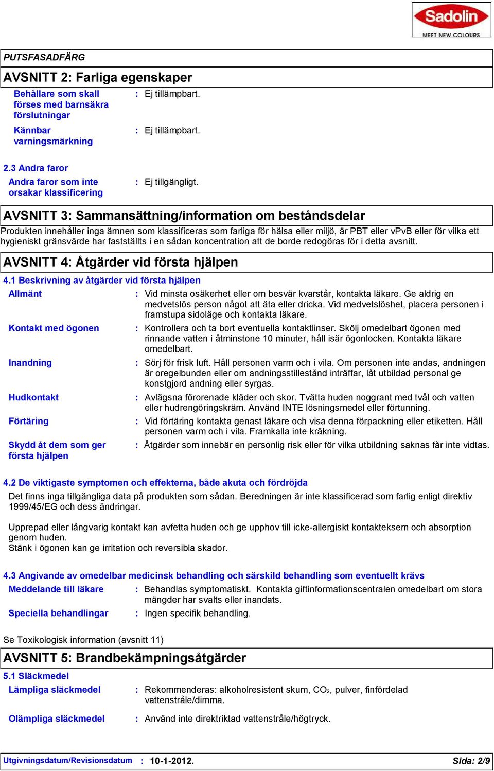 PBT eller vpvb eller för vilka ett hygieniskt gränsvärde har fastställts i en sådan koncentration att de borde redogöras för i detta avsnitt. AVSNITT 4 Åtgärder vid första hjälpen 4.