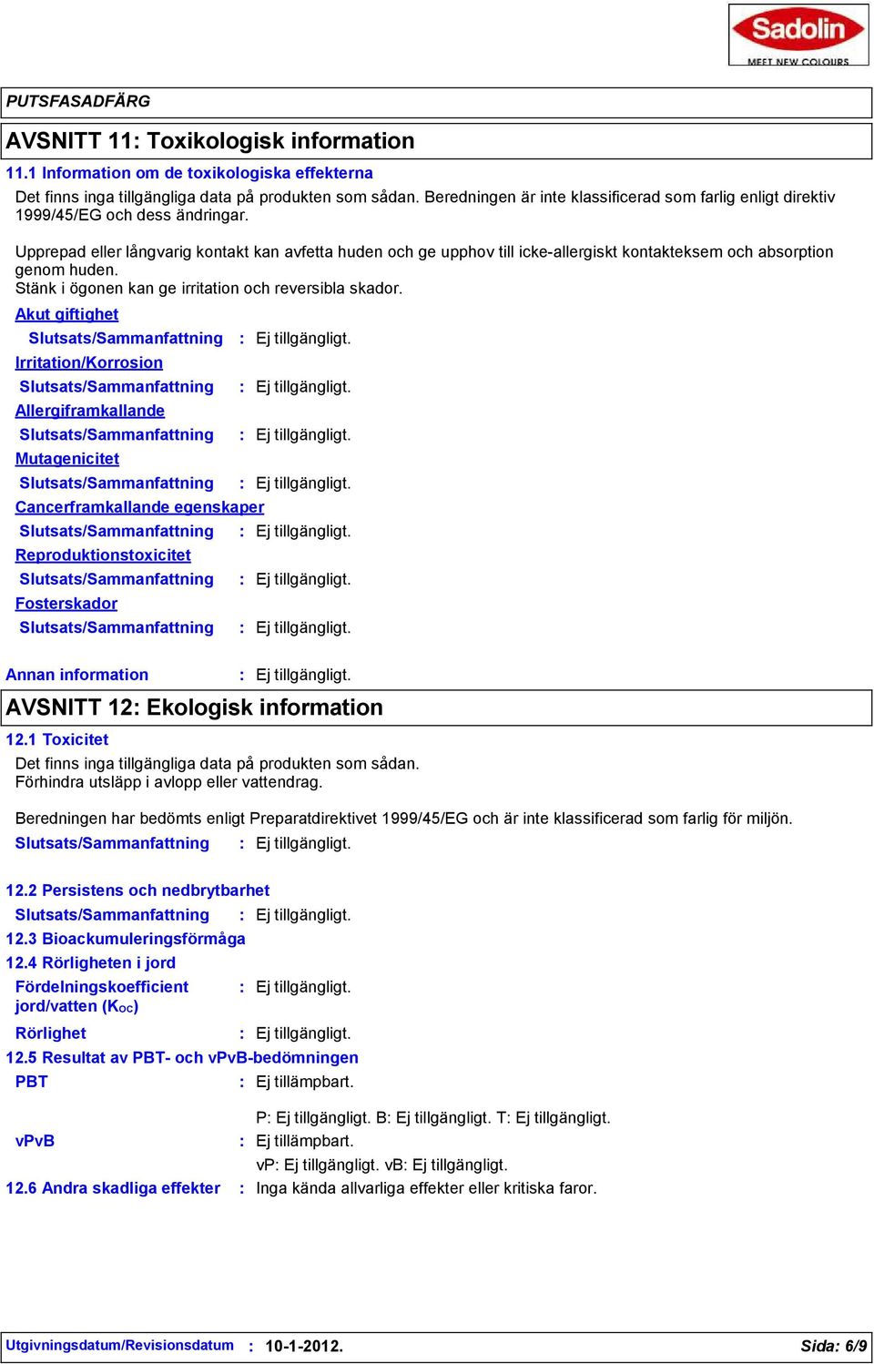 Upprepad eller långvarig kontakt kan avfetta huden och ge upphov till icke-allergiskt kontakteksem och absorption genom huden. Stänk i ögonen kan ge irritation och reversibla skador.