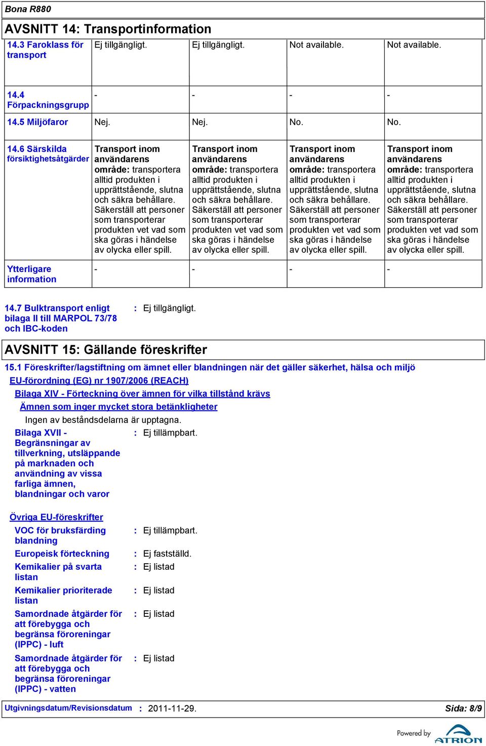 Transport inom användarens område transportera alltid produkten i upprättstående, slutna och säkra behållare.