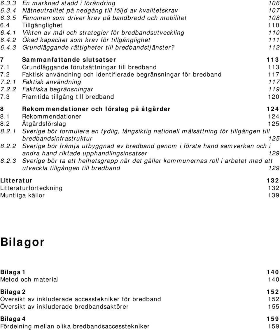 2 Faktisk användning och identifierade begränsningar för bredband 117 7.2.1 Faktisk användning 117 7.2.2 Faktiska begränsningar 119 7.