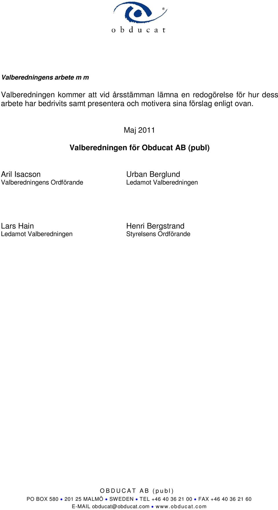 Maj 2011 Valberedningen för Obducat AB (publ) Aril Isacson Valberedningens Ordförande Urban