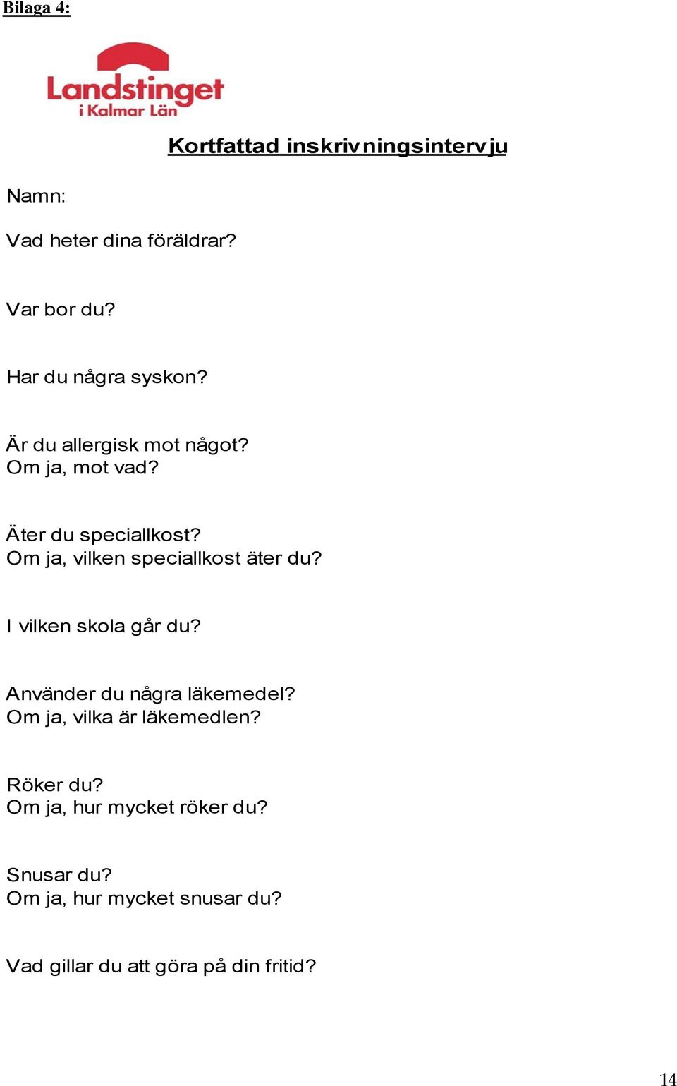 Om ja, vilken speciallkost äter du? I vilken skola går du? Använder du några läkemedel?