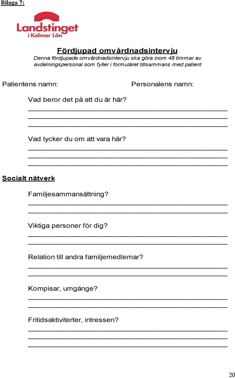 beror det på att du är här? Vad tycker du om att vara här? Socialt nätverk Familjesammansättning?