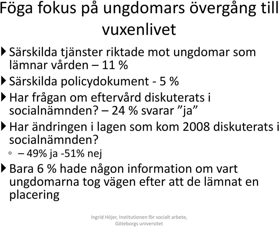 24 % svarar ja Har ändringen i lagen som kom 2008 diskuterats i socialnämnden?