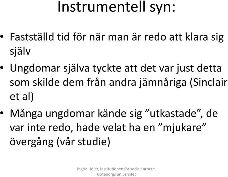 jämnåriga (Sinclair et al) Många ungdomar kände sig utkastade, de var inte redo,