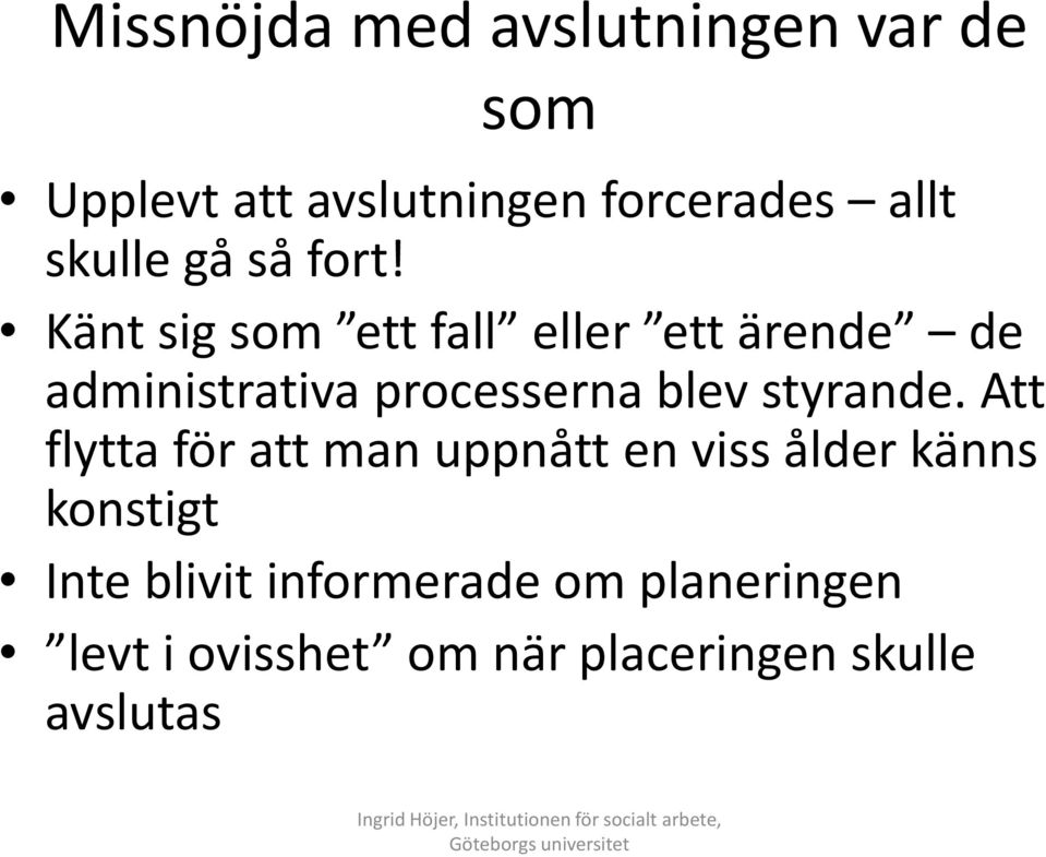 Att flytta för att man uppnått en viss ålder känns konstigt Inte blivit informerade om