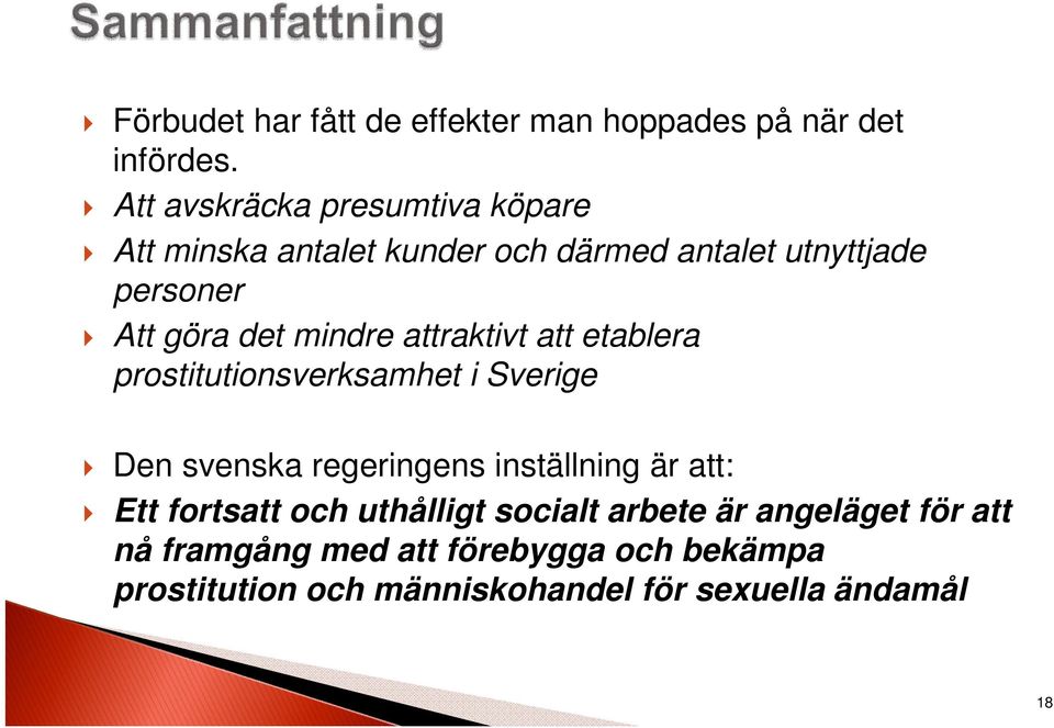 mindre attraktivt att etablera prostitutionsverksamhet i Sverige Den svenska regeringens inställning är att: