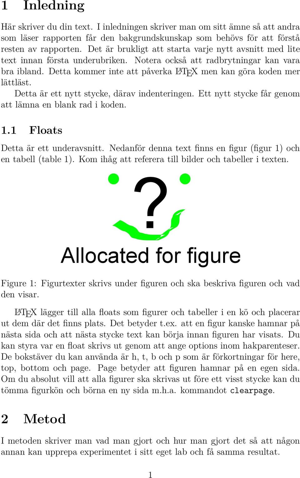 Detta kommer inte att påverka L A TEX men kan göra koden mer lättläst. Detta är ett nytt stycke, därav indenteringen. Ett nytt stycke får genom att lämna en blank rad i koden. 1.