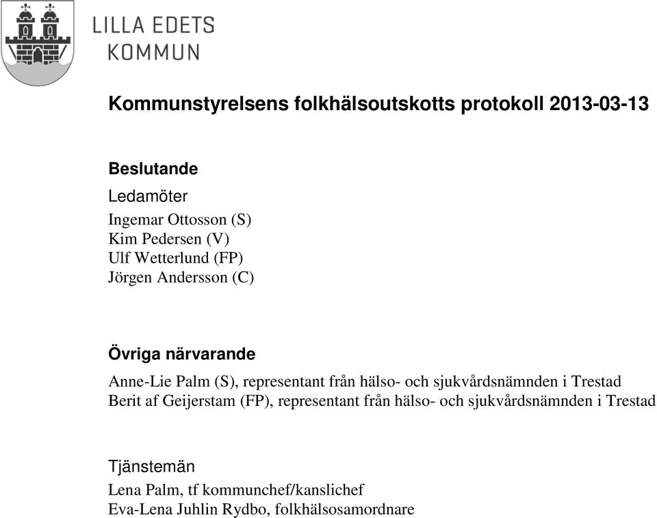 sjukvårdsnämnden i Trestad Berit af Geijerstam (FP), representant från hälso- och