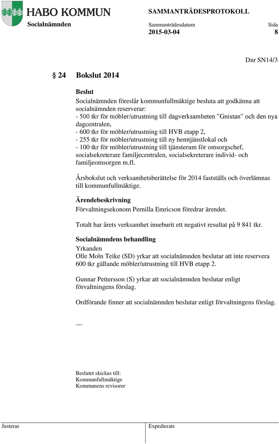 socialsekreterare familjecentralen, socialsekreterare individ- och familjeomsorgen m.fl. Årsbokslut och verksamhetsberättelse för 2014 fastställs och överlämnas till kommunfullmäktige.