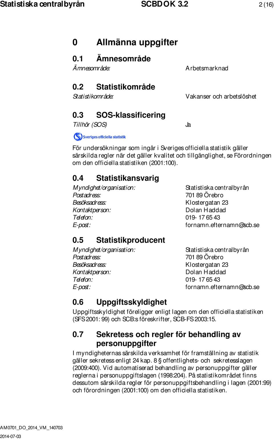 tillgänglighet, se Förordningen om den officiella statistiken (2001:100). 0.
