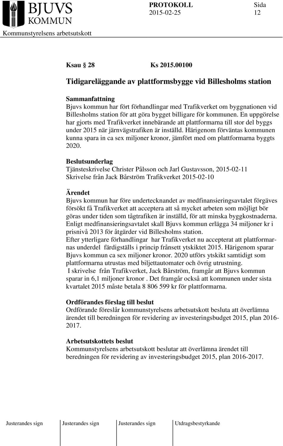 kommunen. En uppgörelse har gjorts med Trafikverket innebärande att plattformarna till stor del byggs under 2015 när järnvägstrafiken är inställd.