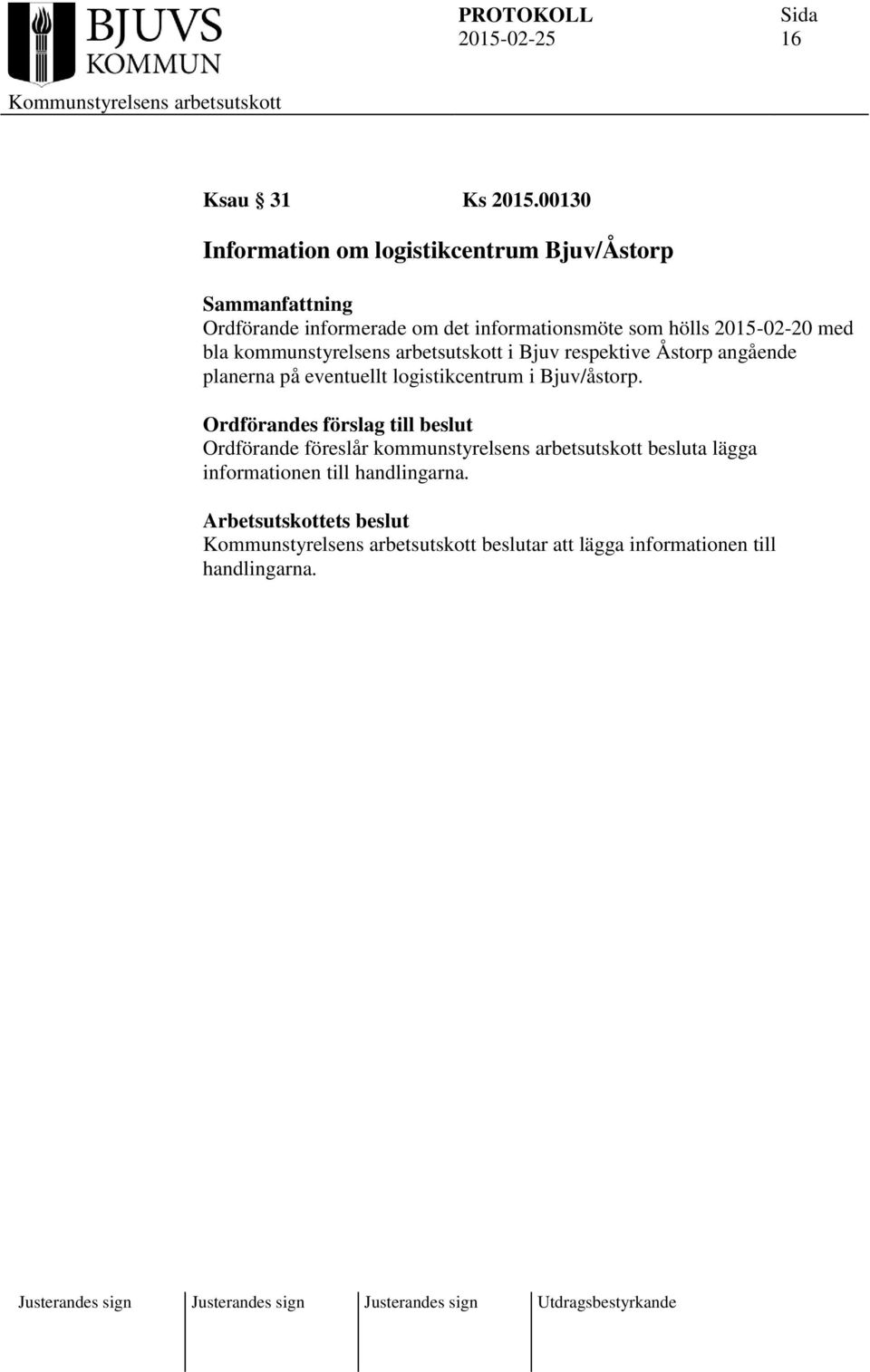 hölls 2015-02-20 med bla kommunstyrelsens arbetsutskott i Bjuv respektive Åstorp angående planerna på