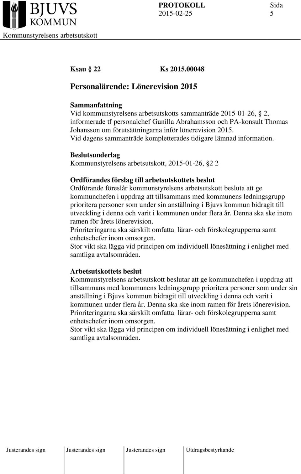 förutsättningarna inför lönerevision 2015. Vid dagens sammanträde kompletterades tidigare lämnad information.