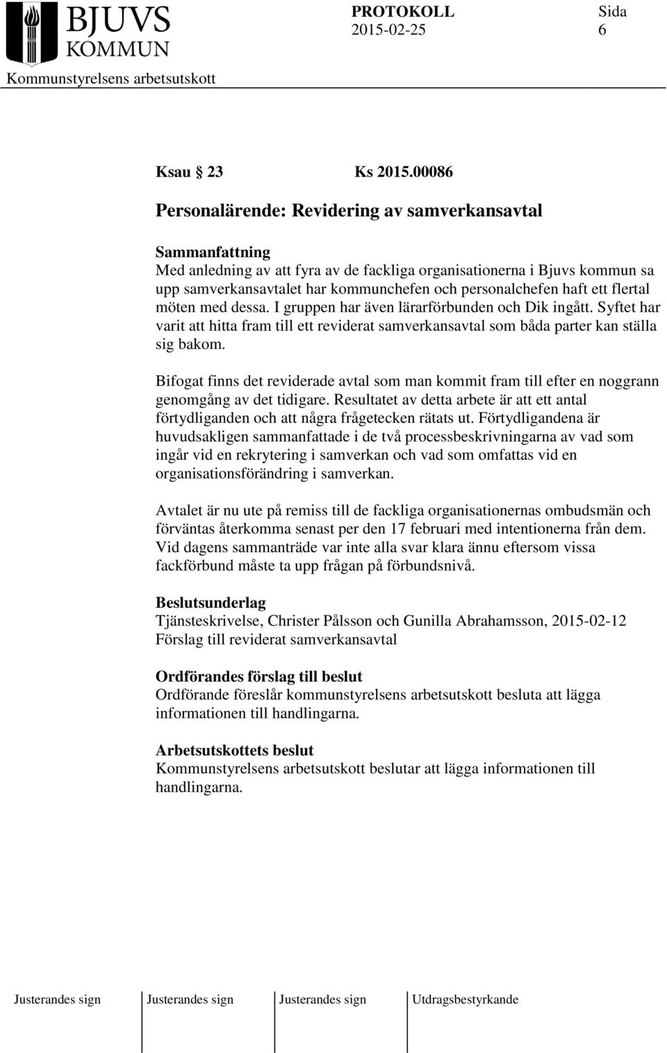 flertal möten med dessa. I gruppen har även lärarförbunden och Dik ingått. Syftet har varit att hitta fram till ett reviderat samverkansavtal som båda parter kan ställa sig bakom.