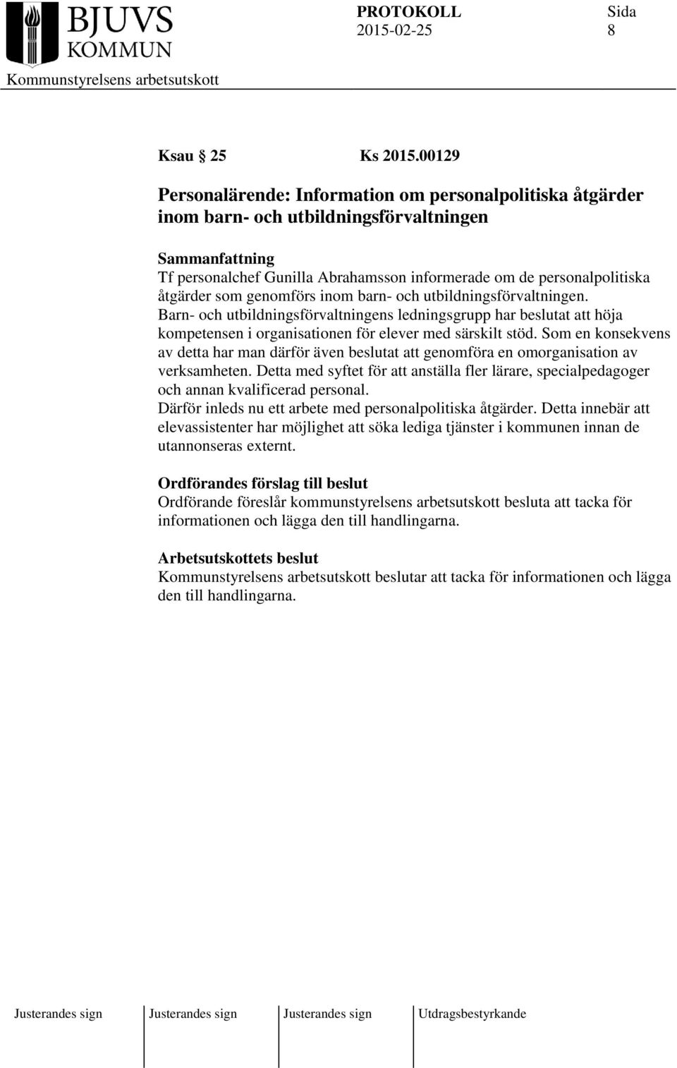 inom barn- och utbildningsförvaltningen. Barn- och utbildningsförvaltningens ledningsgrupp har beslutat att höja kompetensen i organisationen för elever med särskilt stöd.