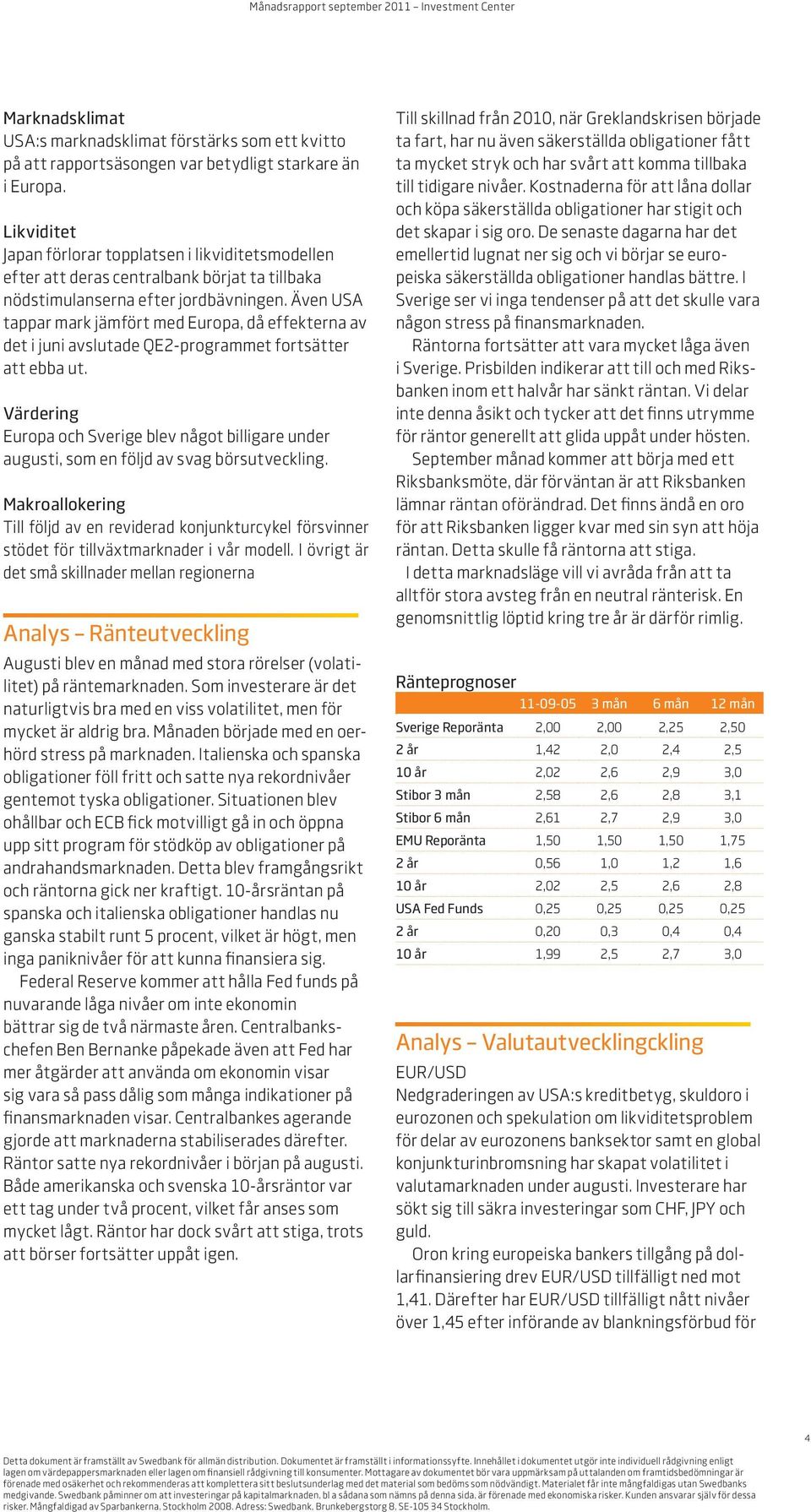 Även USA tappar mark jämfört med Europa, då effekterna av det i juni avslutade QE2-programmet fortsätter att ebba ut.