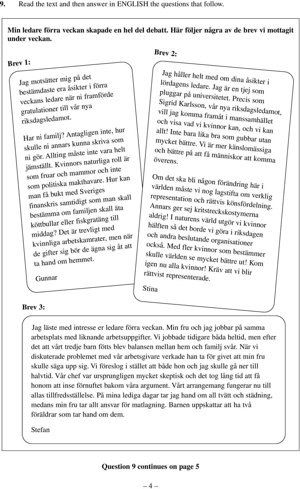 Antagligen inte, hur skulle ni annars kunna skriva som ni gör. Allting måste inte vara helt jämställt. Kvinnors naturliga roll är som fruar och mammor och inte som politiska makthavare.
