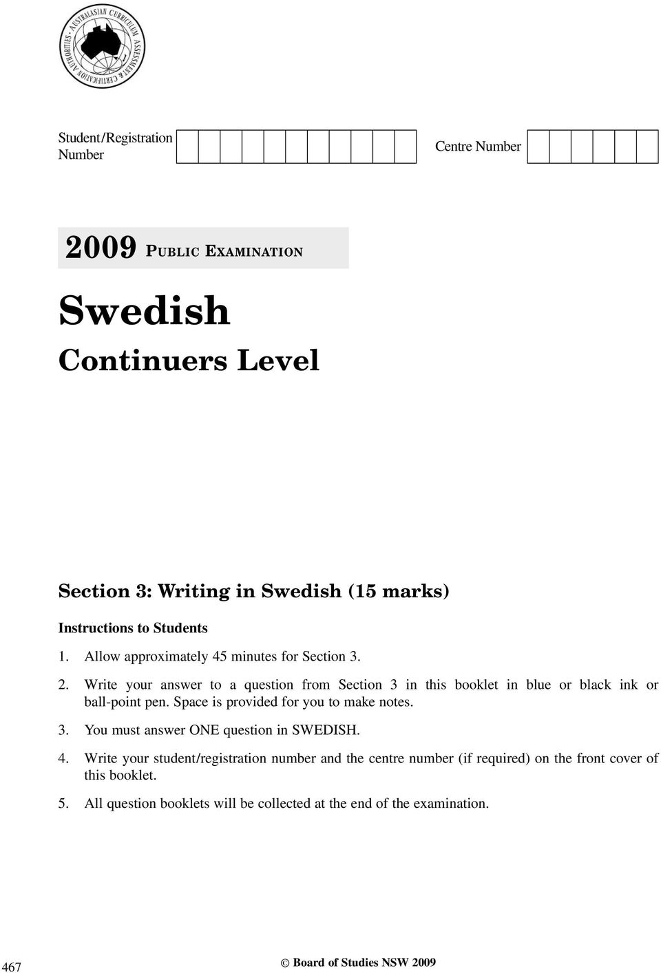 Write your answer to a question from Section 3 in this booklet in blue or black ink or ball-point pen. Space is provided for you to make notes. 3. You must answer ONE question in SWEDISH.