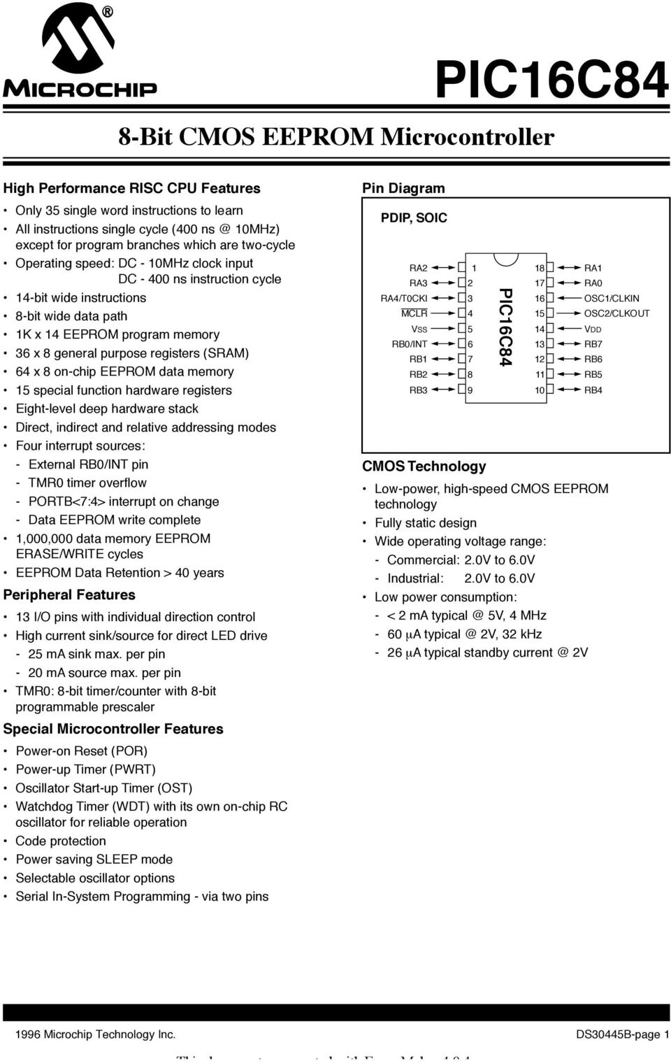 (SRAM) 64 x 8 on-chip EEPROM data memory 15 special function hardware registers Eight-level deep hardware stack Direct, indirect and relative addressing modes Four interrupt sources: - External