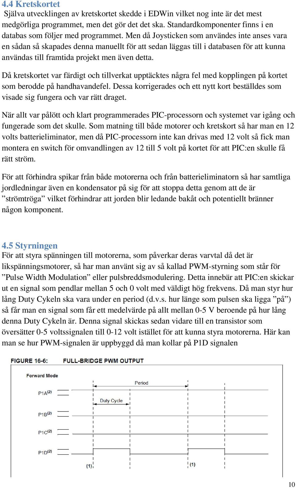 Men då Joysticken som användes inte anses vara en sådan så skapades denna manuellt för att sedan läggas till i databasen för att kunna användas till framtida projekt men även detta.